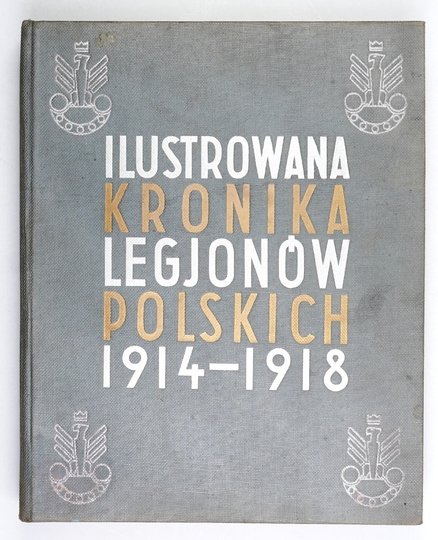 QUIRINI Eugenjusz, LIBREWSKI Stanisław - Ilustrowana kronika Legjonów Polskich. 1914-1918. [...] oprac. ...