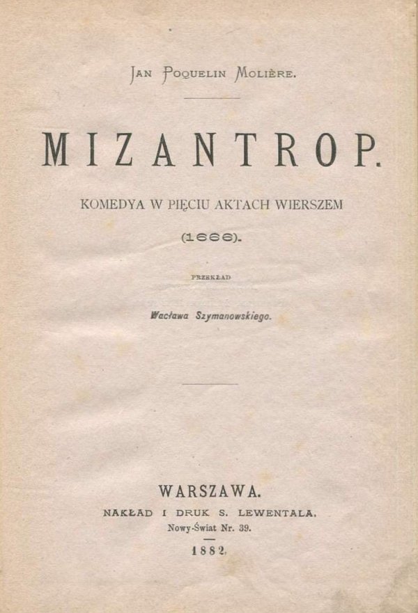 Molier Jan Poquelin - Mizantrop. Komedya w pięciu aktach wierszem (1666). Przekł. W.Szymanowskiego.
