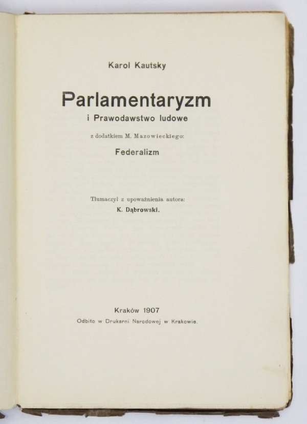 Kautsky Karol - Parlamentaryzm i prawodawstwo ludowe. Z dodatkiem M. Mazowieckiego: Federalizm. Tłumaczył z upoważnienia autora K. Dąbrowski