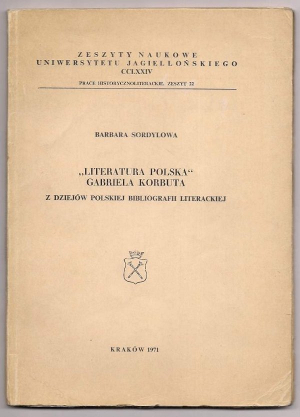 Sordylowa Barbara - &quot;Literatura polska&quot; Gabriela Korbuta. Z dziejów polskiej bibliografii literackiej.
