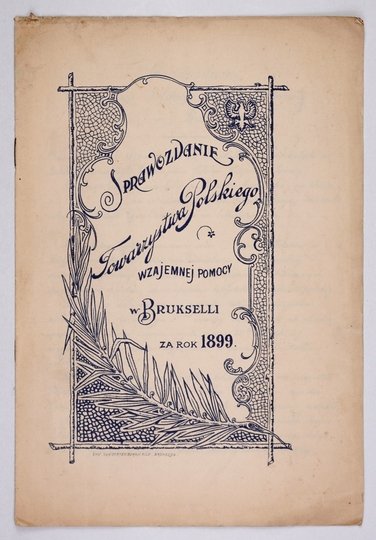 SPRAWOZDANIE Towarzystwa Polskiego Wzajemnej Pomocy w Brukselli za rok 1899.