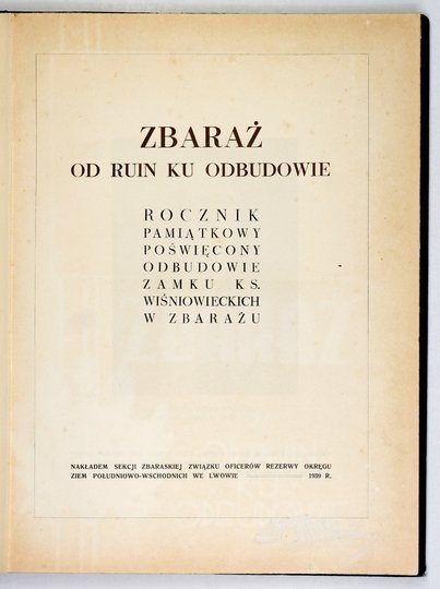 HANDEL Wilhelm - Zbaraż. Od ruin ku odbudowie. Rocznik pamiątkowy poświęcony odbudowie zamku ks. Wiśniowieckich w Zbarażu. Oprac....