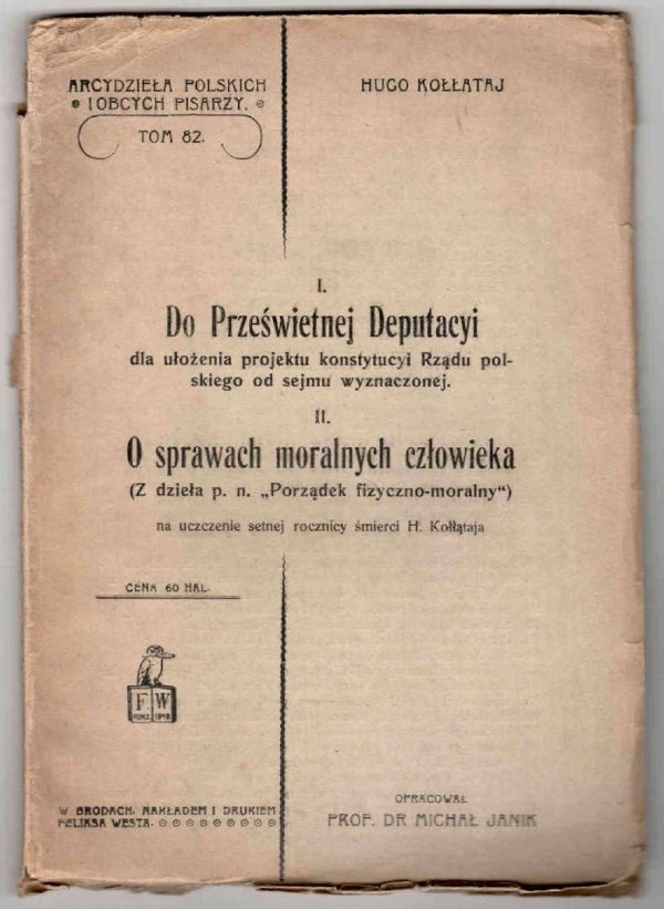 Kołlątaj H. - I. Do Prześwietnej Deputacyi dla ułożenia projektu konstytucyi Rządu polskiego od sejmu wyznaczonej. II. O sprawach moralnych człowieka (Z dzieła p.n. &quot;Porządek fizyczno-moralny&quot;)