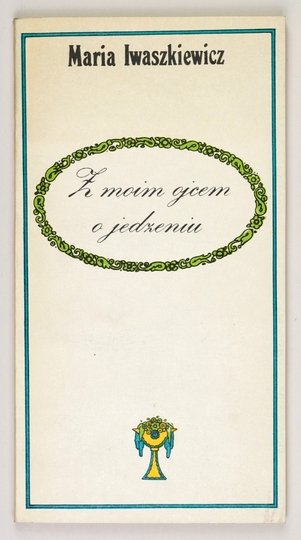 IWASZKIEWICZ Maria - Z moim ojcem o jedzeniu