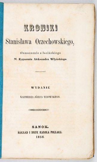 ORZECHOWSKI Stanisław - Kroniki ... tłumaczenie z łacińskiego M. Zygmunta Aleksandra Włyńskiego. Wyd. K. J. Turowskiego.