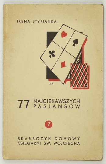 STYPIANKA Irena - Siedemdziesiąt siedem najciekawszych pasjansów.