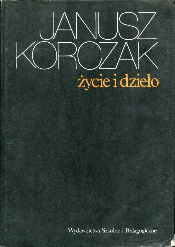 Janusz Korczak. Życie i dzieło. Materiały z Międzynarodowej Sesji Naukowej, Warszawa, 12-15 października 1978 r.