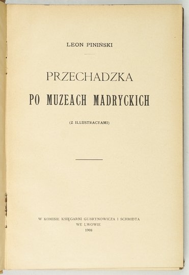 PINIŃSKI Leon - Przechadzka po muzeach madryckich (z illustracyami).