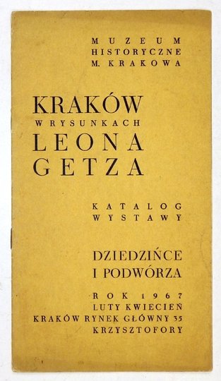 Muzeum Historyczne m. Krakowa. Kraków w rysunkach Leona Getza. Katalog wystawy. Dziedzińce i podwórza.