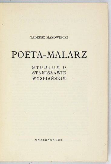 MAKOWIECKI Tadeusz - Poeta-malarz. Studjum o Stanisławie Wyspiańskim.