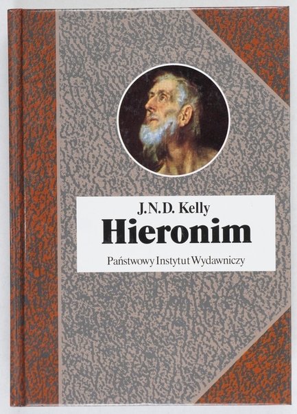 Kelly J. N. D. - Hieronim. Życie pisma, spory. Przeł. Robert Wiśniewski [Biografie Sławnych Ludzi]