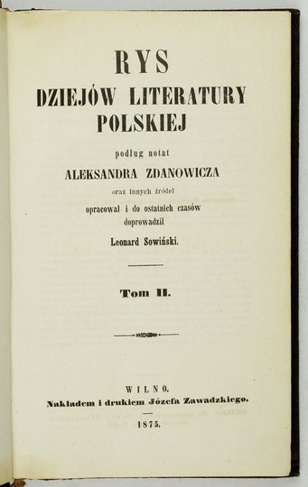 ZDANOWICZ Aleksander - Rys dziejów literatury polskiej. Podług notat ... oraz innych źródeł opracowali do ostatnich czasów doprowadził Leonard Sowiński. T. 2