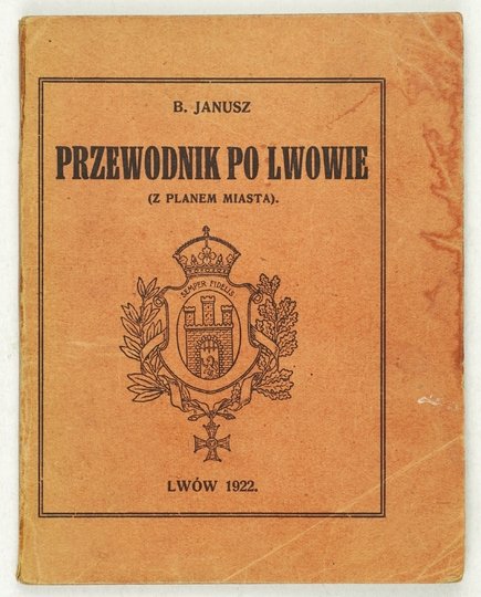 JANUSZ B[ohdan] - Przewodnik po Lwowie (Z planem miasta).