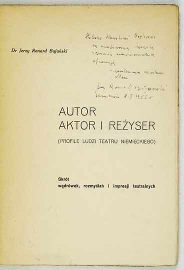 BUJAŃSKI Jerzy Ronard - Autor, aktor i reżyser. (Profile ludzi teatru niemieckiego). Skrót wędrówek, rozmyślań i impresji teatralnych.