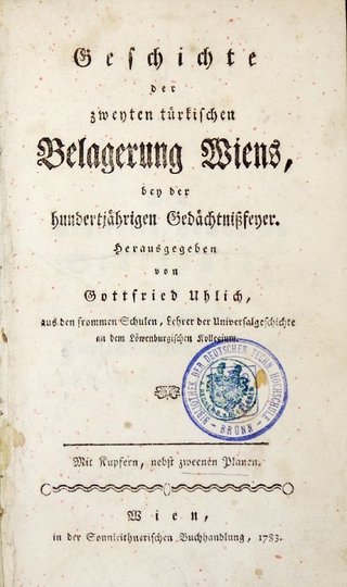 UHLICH Gottfryd - Geschichte der zweyten türkischen Belagerung Wiens, bey der hundertjährigen Gedächtnissfeyer. Hrsgb. von ..., aus dem frommen Schulen, Lehrer der Universalgeschichte an dem Löwenburgischen Kollegium. Mit Kupfern, nebst zweenen Plannen.