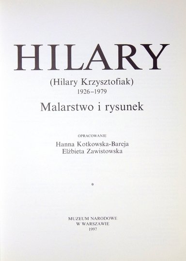 Muzeum Narodowe w Warszawie. Hilary (Hilary Krzysztofiak) 1926-1979. Malarstwo i rysunek. Oprac. H. Kotkowska-Bareja, E. Zawistowska.