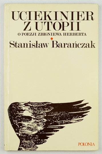BARAŃCZAK Stanisław - Uciekinier z utopii. O poezji Zbigniewa Herberta
