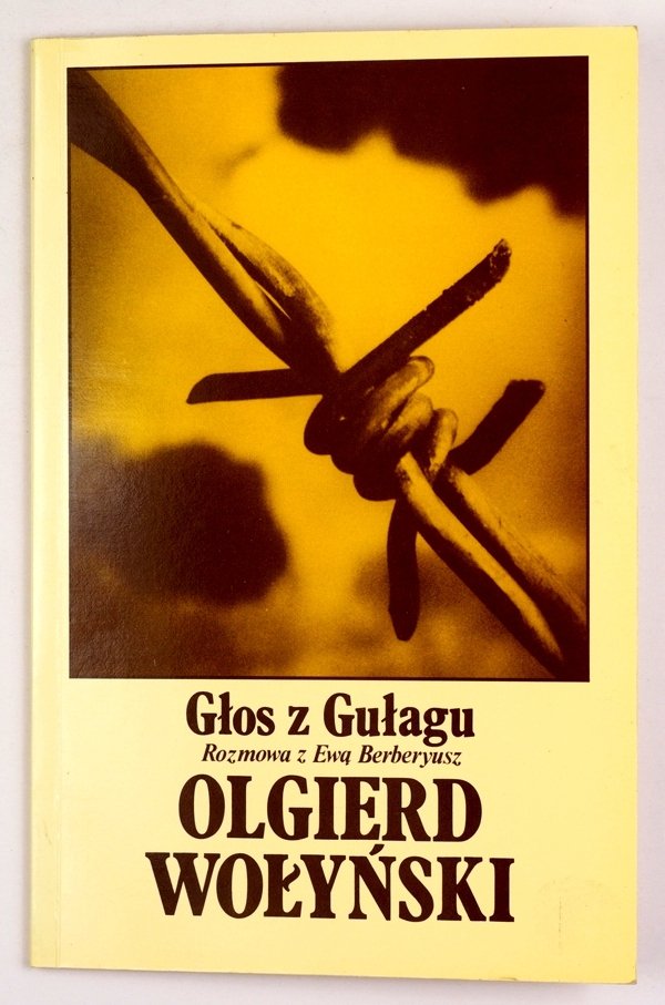 Wołyński Olgierd - Głos z Gułagu. Rozmowa z Ewą Berberyusz