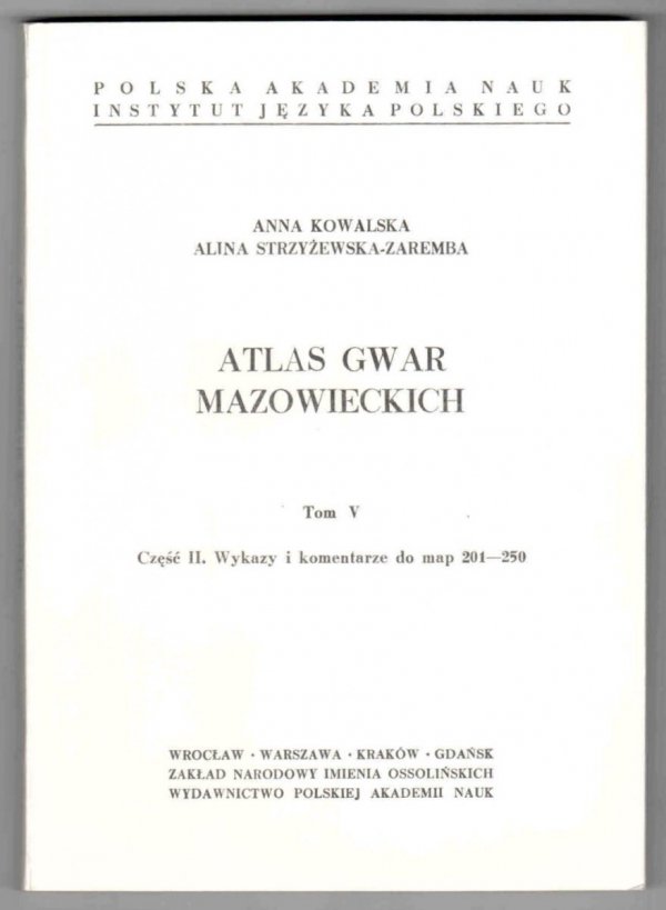 Kowalska Anna, Strzyżewska-Zaremba Alina - Atlas gwar mazowieckich. Tom V. Część 1-2. Cz 1: Mapy 201-250