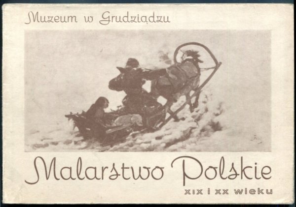 [katalog]. Muzeum w Grudziądzu. Malarstwo polskie XIX i XX wieku. Katalog wystawy ze zbiorów Muzeum Narodowego w Krakowie