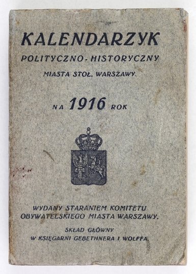 KALENDARZYK Polityczno-historyczny miasta stoł. Warszawy na 1916 rok.