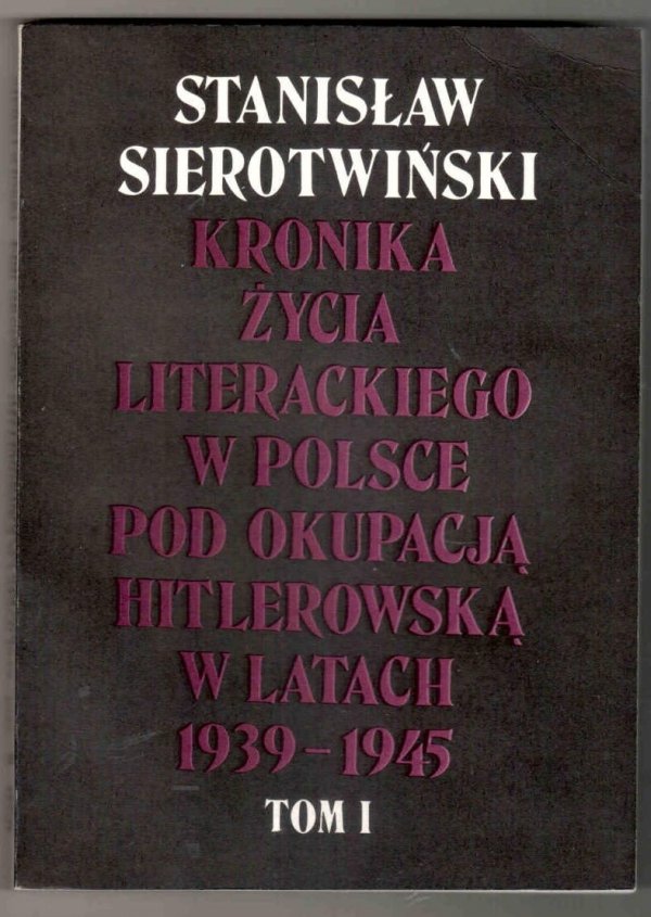 Sierotwiński Stanisław - Kronika życia literackiego w Polsce pod okupacją hitlerowską w latach 1939-1945, t.1-2