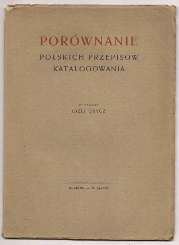 Grycz Józef - Porównanie polskich przepisów katalogowania. 1926.