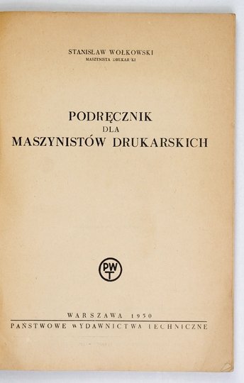 WOŁKOWSKI Stanisław - Podręcznik dla maszynistów drukarskich.