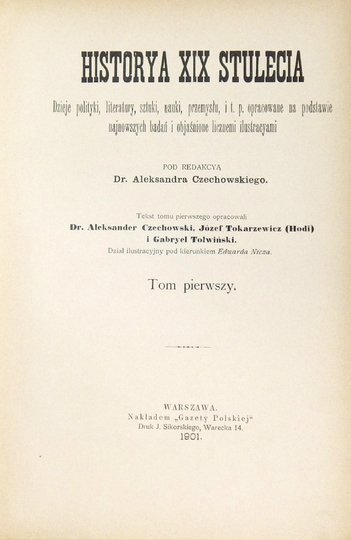 CZECHOWSKI Aleksander - Historya XIX stulecia. Dzieje polityki, literatury, sztuki, nauki, przemysłu i t. p., opracowane na podstawie najnowszych badań i objaśnione licznemi ilustracyami. Pod red. ... T. 1-3.