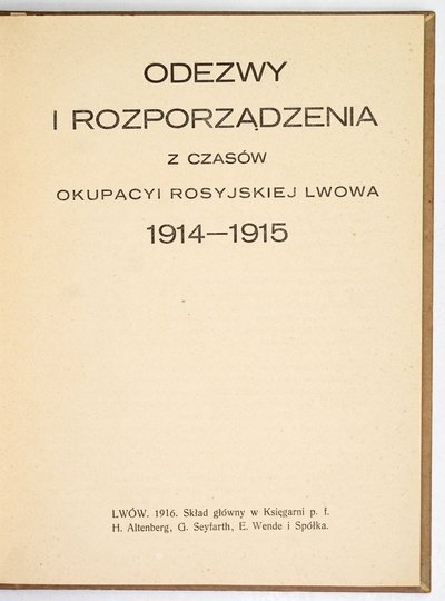 ODEZWY i rozporządzenia z czasów okupacyi rosyjskiej Lwowa 1914-1915.
