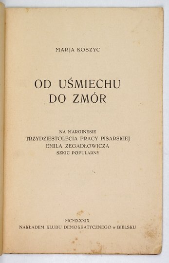 KOSZYC Marja - Od Uśmiechu do Zmór. Na marginesie trzydziestolecia pracy pisarskiej Emila Zegadłowicza. Szkic popularny