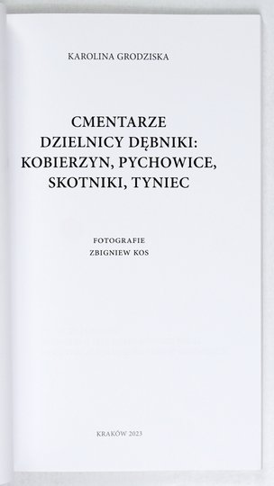 GRODZISKA Karolina - Cmentarze dzielnicy Dębniki: Kobierzyn, Pychowice, Skotniki, Tyniec. Fotografie Zbigniew Kos.
