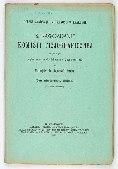 SPRAWOZDANIE Komisji Fizjograficznej obejmujące pogląd na czynności [...] oraz materyały do fizyografji kraju. Kraków. PAU. 8. brosz. Dublety bibliot. (skasowane piecz.).T. 57. 1923