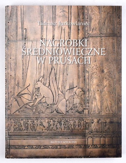JURKOWLANIEC Tadeusz - Nagrobki średniowieczne w Prusach.