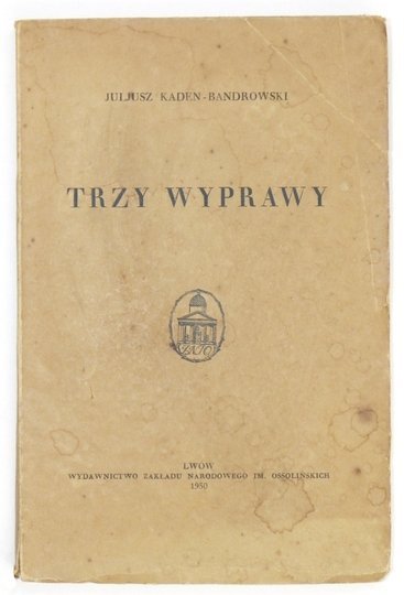 KADEN-BANDROWSKI Juliusz - Trzy wyprawy