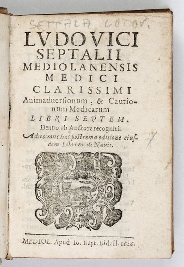 SETTALA Lodovico - Animaduersionum, &amp; Cautionum Medicarum libri septem. Denuo ab Auctore recogniti. Adiecimus hac postrema editione eiusdem librum de Naeuis.