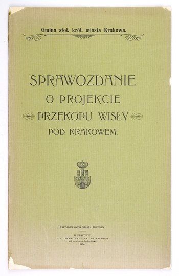 SIKORSKI Tadeusz - Sprawozdanie o projekcie przekopu Wisły pod Krakowem.