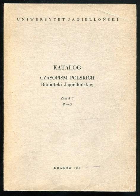 Katalog czasopism polskich Biblioteki Jagiellońskiej. Zesz. 7: R-S.