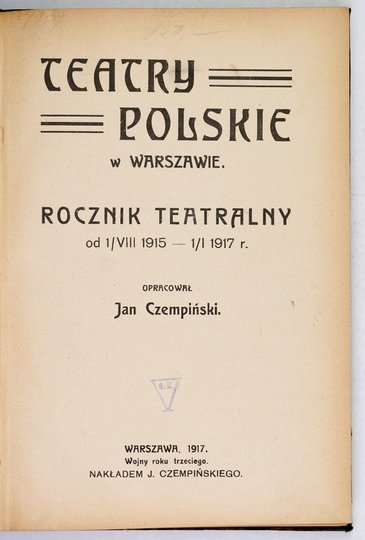 CZEMPIŃSKI Jan - Teatry polskie w Warszawie. Rocznik teatralny od 1/VIII 1915-1/I 1917 r. Oprac. ...