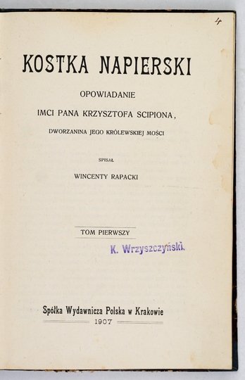 RAPACKI Wincenty - Kostka Napierski. Opowiadanie Imci pana Krzysztofa Scipiona, dworzanina Jego Królewskiej Mości. T. 1-2.
