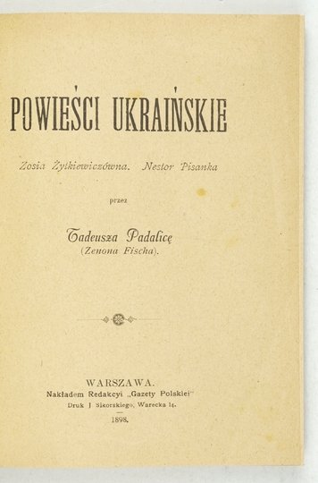 FISCH Zenon - Powieści ukraińskie. Zosia Żytkiewiczówna, Nestor Pisanka. Przez Tadeusza Padalicę [pseud] (...).