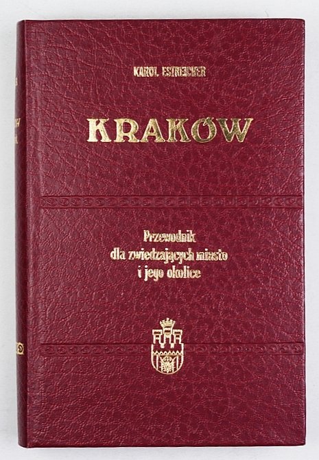 Estreicher Karol - Kraków. Przewodnik dla zwiedzających miasto i jego okolice [reprint]