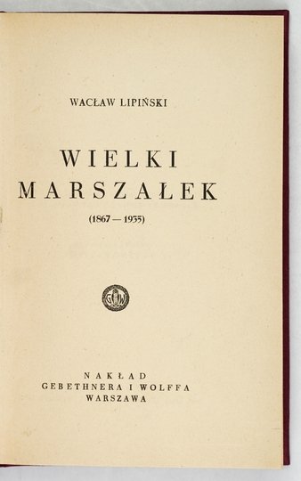 LIPIŃSKI Wacław - Wielki Marszałek (1867-1935).