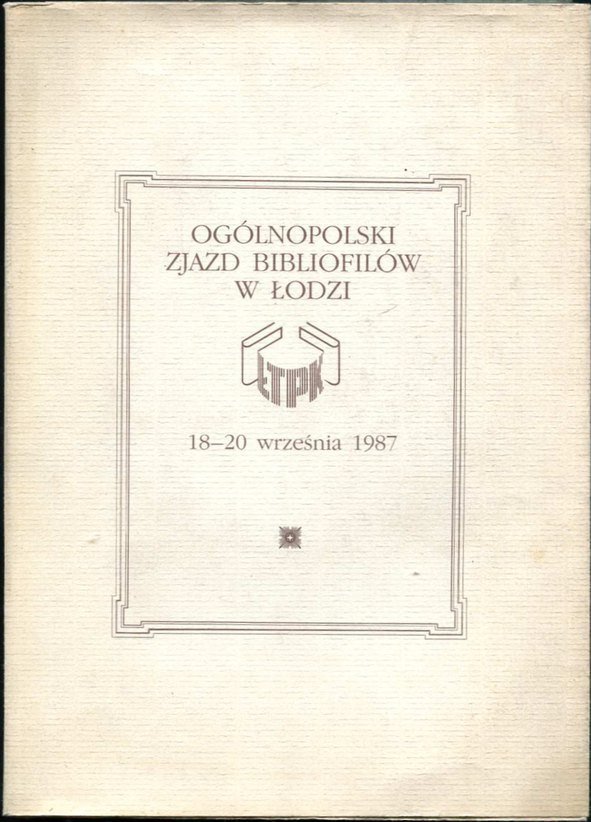 Łódzkie Towarzystwo Przyjaciół Książki. Ogólnopolski zjazd bibliofilów w Łodzi  18-20 września 1987