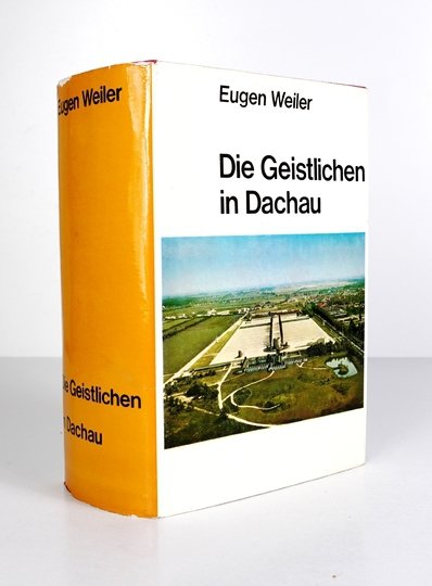WEILER Eugen - Die Geistlichen in Dachau sowie in anderen Konzentrationslagern und in Gefängnissen. Nachlass von E.Thoma. Erweitert und hrsg. von ...