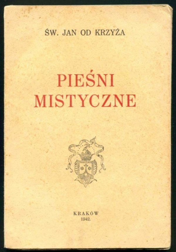 Św. Jan od Krzyża - Pieśni mistyczne. Przełożył z hiszpańskiego i wstępem poprzedził O. Bernard od Matki Bożej, karmelita bosy.