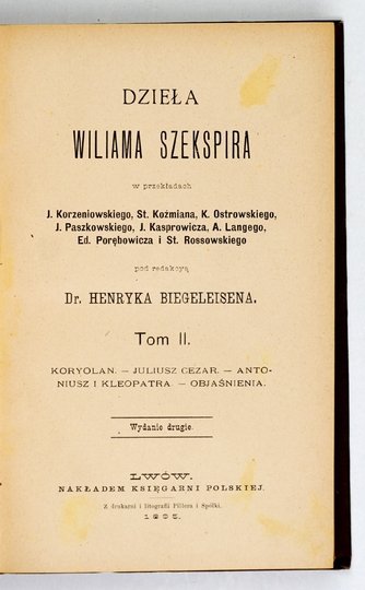 SHAKESPEARE William - Dzieła Wiliama Szekspira w przekładach J. Korzeniowskiego, St. Koźmiana, K. Ostrowskiego, J. Paszkowskiego, J. Kasprowicza, A. Langego, Ed. Porębowicza i St. Rossowskiego. Pod red. Henryka Biegeleisena. Wyd. II. T. 2-10 (w 7 wol.)