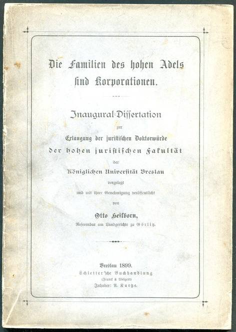 Heisborn Otto - Die Familien des hohen Adels und Korporationen. Inaugural-Dissertation zur Erlangung der juristischen Doktorwurde der hohen juristischen Fakultat der Koniglichen Universitat Breslau [...]