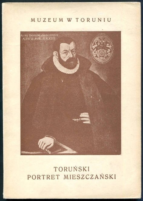 [katalog]. Muzeum w Toruniu. Gąsiorowska Maria - Toruński portret mieszczański 1500-1850. Katalog. Przedmowa Jerzego Remera
