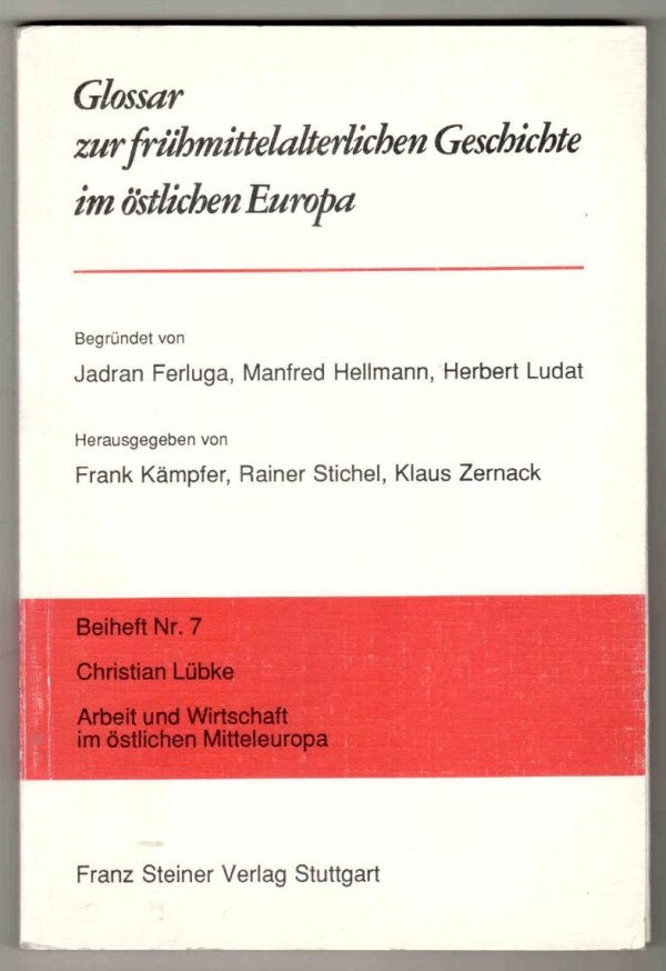 Glossar zur fruhmittelalterlichen Geschichte im ostlichen Europa. Beiheft nr 7: Christian Lubke - Arbeit und Witschaft im ostlichen Mitteleuropa